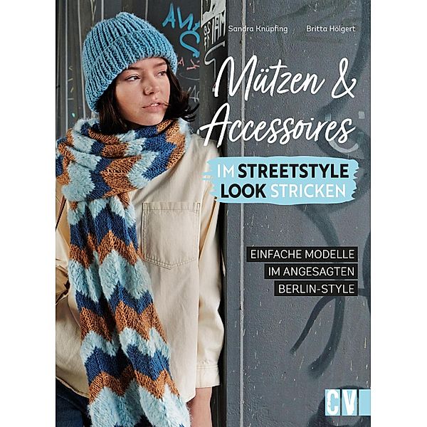 Mützen und Accessoires im Streetstyle Look stricken, Britta Hölgert, Sandra Knüpfing