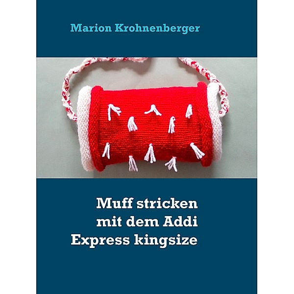 Muff stricken mit dem Addi Express kingsize, Marion Krohnenberger