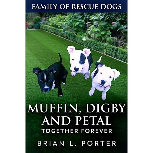 Muffin, Digby And Petal / Family Of Rescue Dogs Bd.7, Brian L. Porter