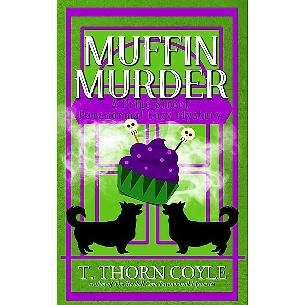 Muffin Murder (Pride Street Paranormal Cozy Mysteries, #3) / Pride Street Paranormal Cozy Mysteries, T. Thorn Coyle