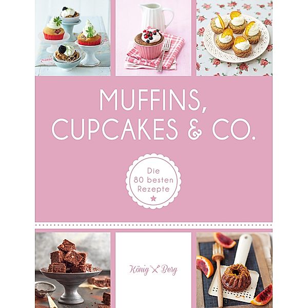 Muffins, Cupcakes & Co. / König & Berg Kochbücher, Verlag König & Berg