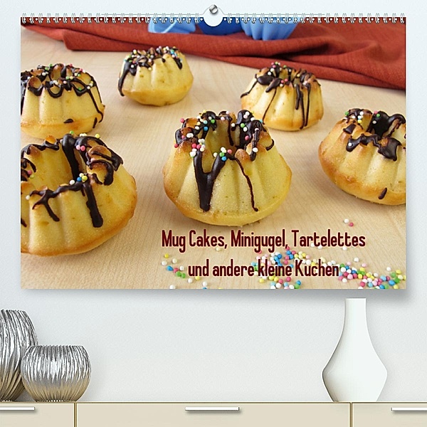 Mug Cakes, Minigugel, Tartelettes und andere kleine Kuchen (Premium, hochwertiger DIN A2 Wandkalender 2020, Kunstdruck i, Heike Rau