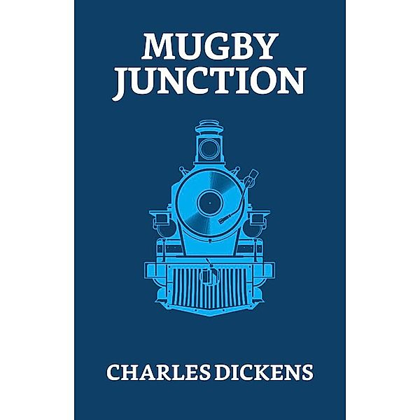 Mugby Junction / True Sign Publishing House, Charles Dickens