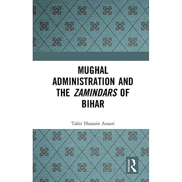 Mughal Administration and the Zamindars of Bihar, Tahir Hussain Ansari