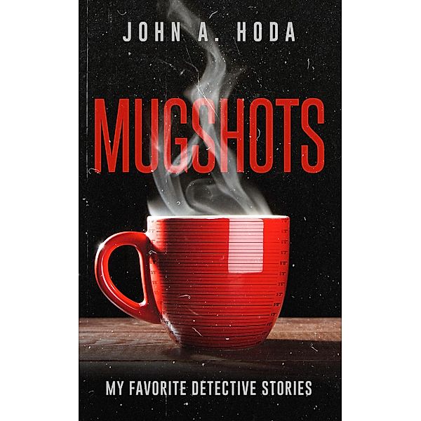 Mugshots: My Favorite Detective Stories, John A. Hoda