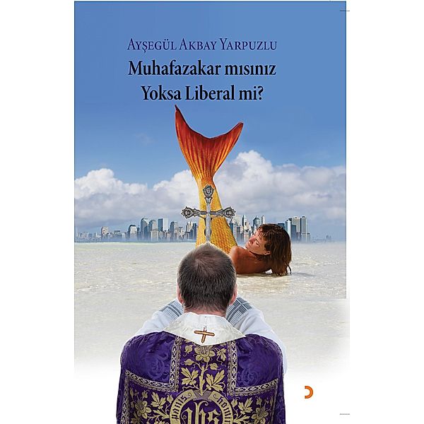 Muhafazakar misiniz Yoksa Liberal mi?, Aysegül Akbay Yarpuzlu