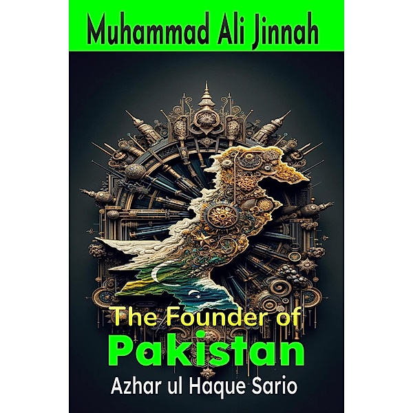 Muhammad Ali Jinnah: The Founder of Pakistan, Azhar ul Haque Sario