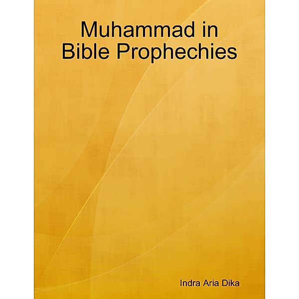 Muhammad in Bible Prophechies, Indra Aria Dika