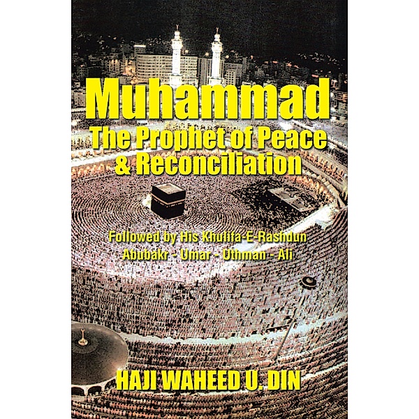 Muhammad the Prophet of Peace & Reconciliation, Haji Waheed U. Din
