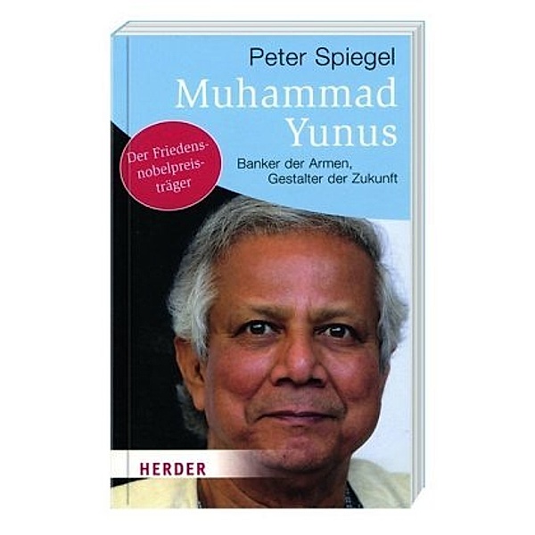 Muhammad Yunus - Banker der Armen, Gestalter der Zukunft, Peter Spiegel