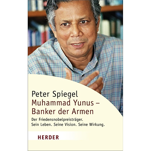 Muhammad Yunus - Banker der Armen / Herder Spektrum Taschenbücher Bd.5880, Peter Spiegel