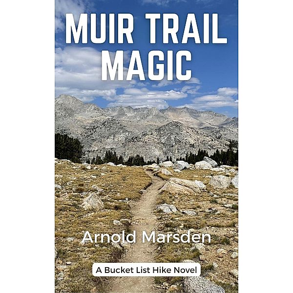 Muir Trail Magic (Bucket List Hike, #1) / Bucket List Hike, Arnold Marsden