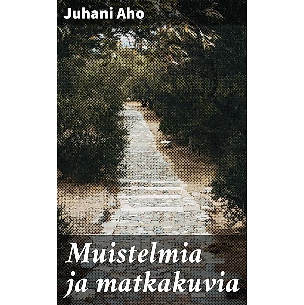 Muistelmia ja matkakuvia, Juhani Aho