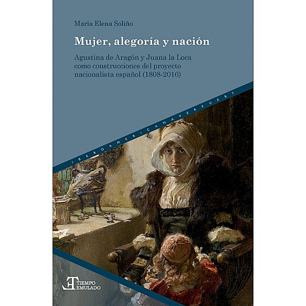 Mujer, alegoría y nación / Tiempo emulado. Historia de América y España Bd.56, María Elena Soliño