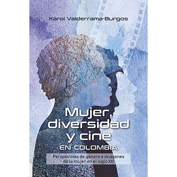 Mujer, diversidad y cine en Colombia / Ciencias Humanas, Karol Valderrama-Burgos