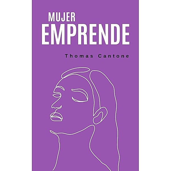Mujer Emprende (Thomas Cantone, #1) / Thomas Cantone, Thomas Cantone