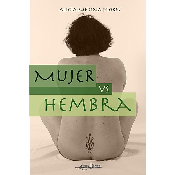 Mujer vs Hembra, Alicia Medina Flores