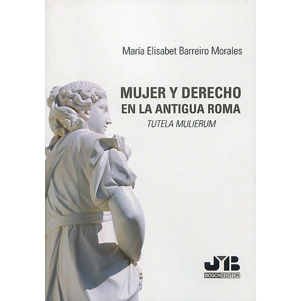 Mujer y Derecho: Tutela Mulierum en la antigua Roma, María Elisabet Barreiro Morales
