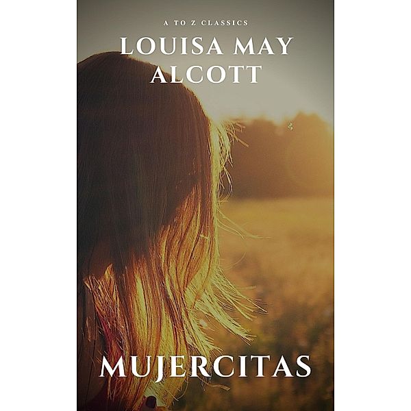 Mujercitas, Louisa May Alcott, A To Z Classics
