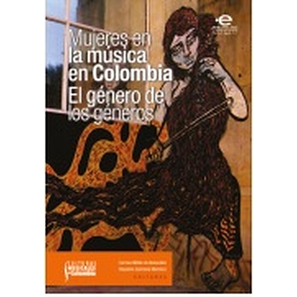 Mujeres en la música en Colombia: el género de los géneros / Culturas musicales en Colombia, Varios Autores