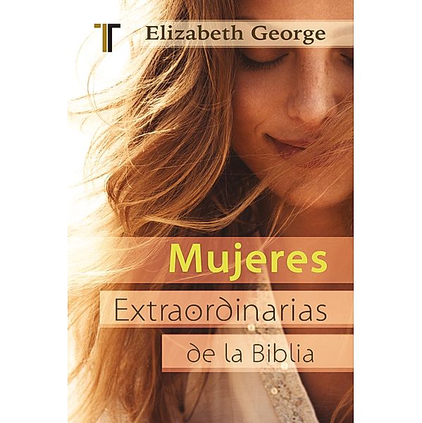 Mujeres extraordinarias de la Biblia, Elizabeth George