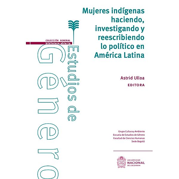 Mujeres indígenas haciendo, investigando y reescribiendo lo político en América Latina / Ciencias sociales, Astrid Ulloa