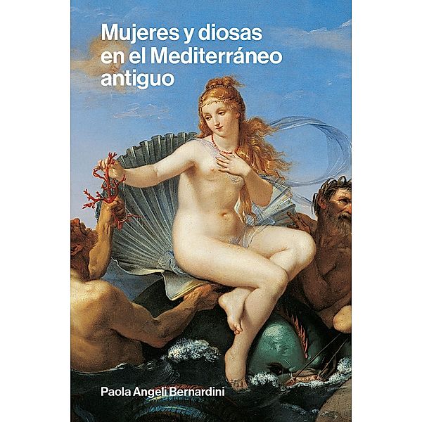 Mujeres y diosas en el Mediterráneo antiguo / General, Paola Angeli Bernardini