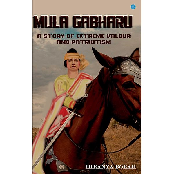 Mula Gabharu: A story of Extreme Valour and Patriotism, Hiranya Borah