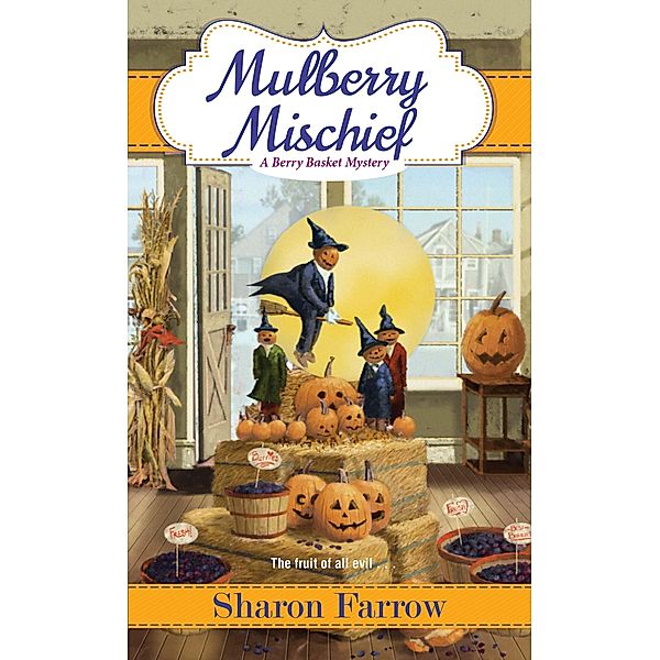 Mulberry Mischief / A Berry Basket Mystery Bd.4, Sharon Farrow