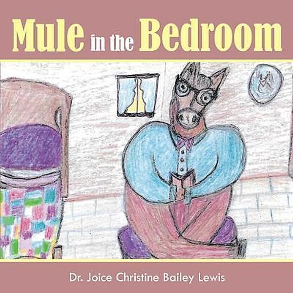 Mule in the Bedroom / Rushmore Press LLC, Joice Christine Bailey Lewis