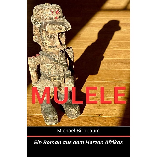 MULELE - Ein Roman aus dem Herzen Afrikas, Michael Birnbaum