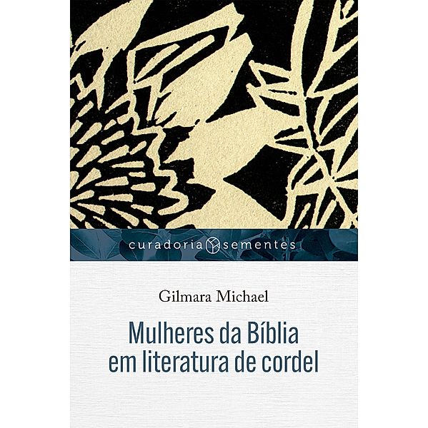 Mulheres da Bíblia em literatura de cordel / Curadoria Sementes, Gilmara Michael