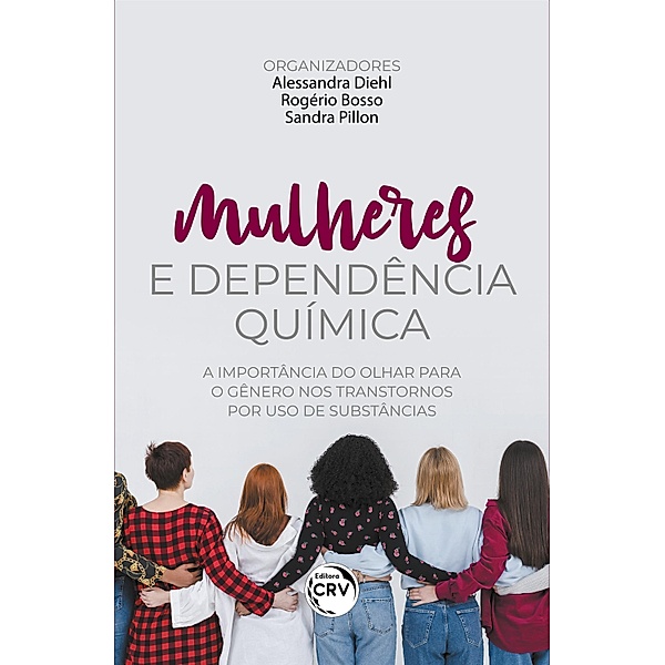 MULHERES E DEPENDÊNCIA QUÍMICA, Alessandra Diehl, Rogério Bosso, Sandra Pillon