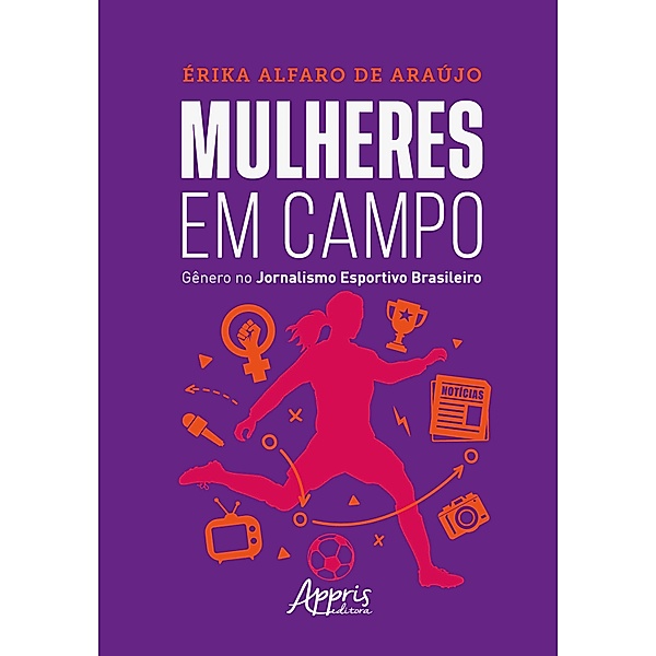 Mulheres em Campo Gênero: No Jornalismo Esportivo Brasileiro, Érika Alfaro de Araújo