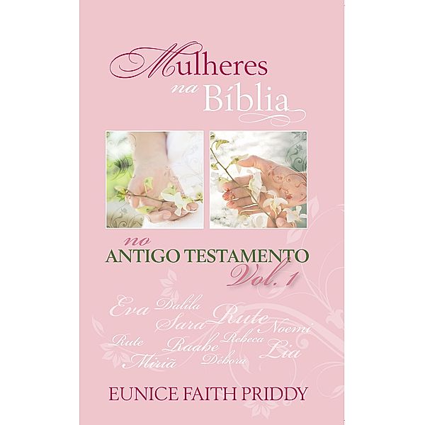 Mulheres na Bíblia No Antigo Testamento - Volume 1, Eunice Faith Priddy