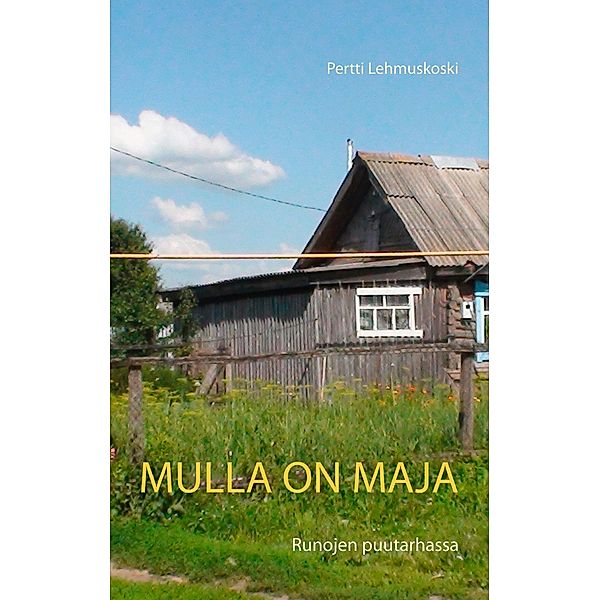 Mulla on maja, Pertti Lehmuskoski