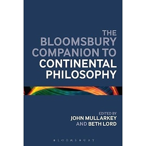 Mullarkey, J: Bloomsbury Companion to Continental Philosophy, John Mullarkey