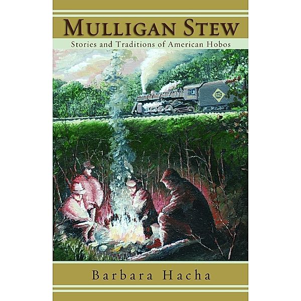 Mulligan Stew: Stories and Traditions of American Hobos / Barbara Hacha, Barbara Hacha