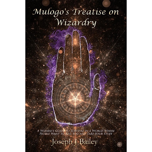 Mulogo's Treatise on Wizardry (EA'AE, #1), Joseph J. Bailey