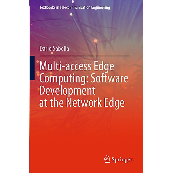 Multi-access Edge Computing: Software Development at the Network Edge, Dario Sabella