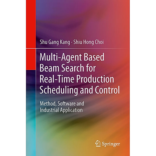 Multi-Agent Based Beam Search for Real-Time Production Scheduling and Control, Shu Gang Kang, Shiu Hong Choi