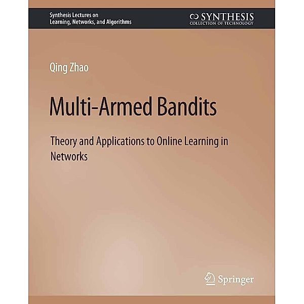 Multi-Armed Bandits / Synthesis Lectures on Learning, Networks, and Algorithms, Qing Zhao