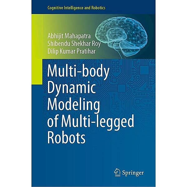 Multi-body Dynamic Modeling of Multi-legged Robots / Cognitive Intelligence and Robotics, Abhijit Mahapatra, Shibendu Shekhar Roy, Dilip Kumar Pratihar
