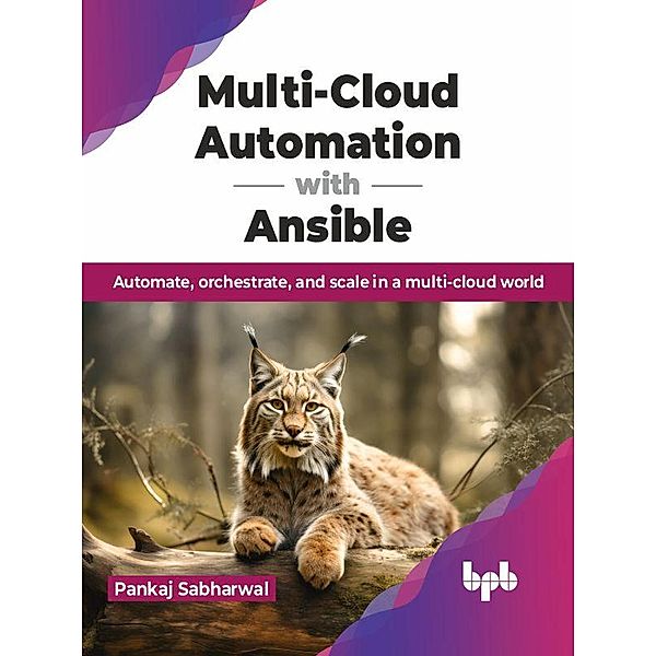 Multi-Cloud Automation with Ansible: Automate, Orchestrate, and Scale in a Multi-Cloud World, Pankaj Sabharwal