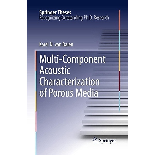 Multi-Component Acoustic Characterization of Porous Media / Springer Theses, Karel N. van Dalen