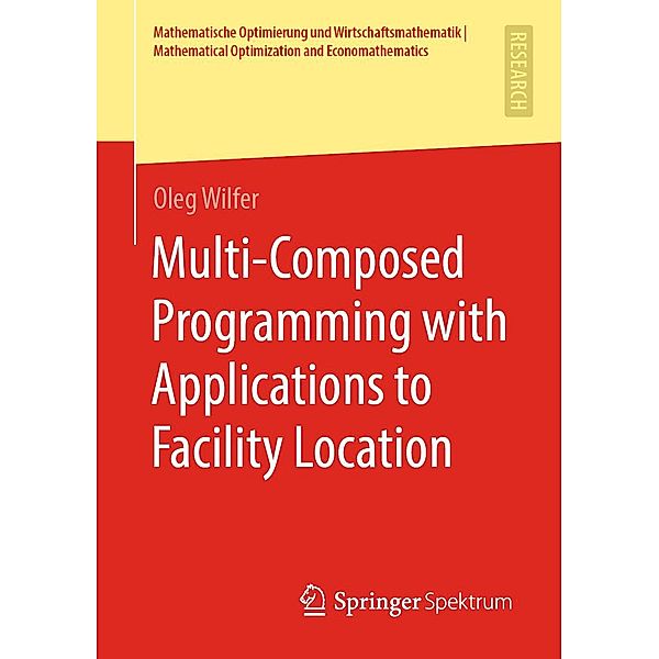 Multi-Composed Programming with Applications to Facility Location / Mathematische Optimierung und Wirtschaftsmathematik | Mathematical Optimization and Economathematics, Oleg Wilfer