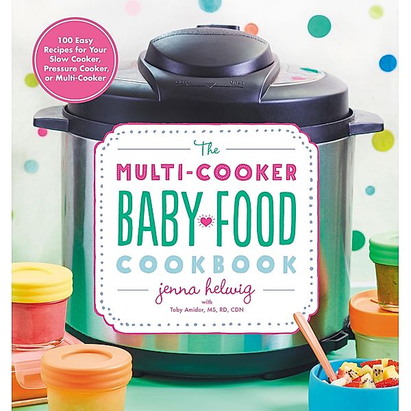 Multi-Cooker Baby Food Cookbook, Jenna Helwig