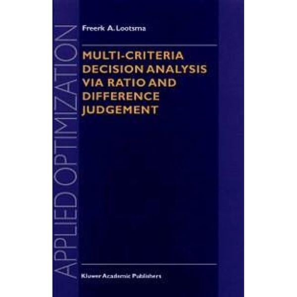 Multi-Criteria Decision Analysis via Ratio and Difference Judgement / Applied Optimization Bd.29, Freerk A. Lootsma