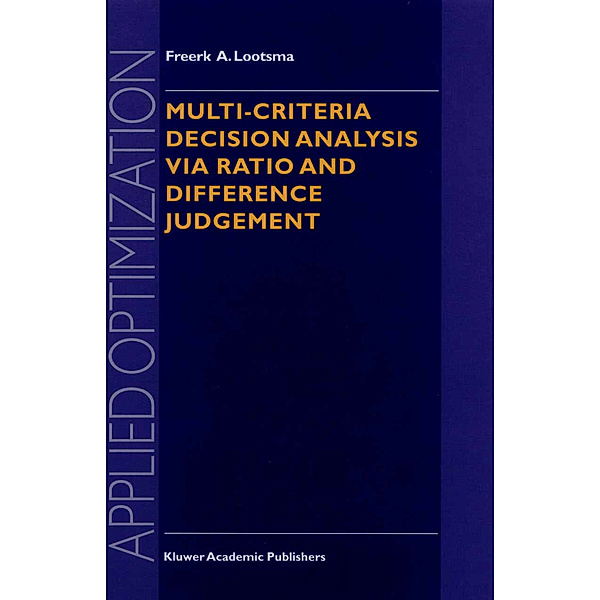 Multi-Criteria Decision Analysis via Ratio and Difference Judgement, Freerk A. Lootsma