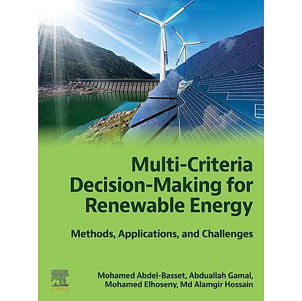 Multi-Criteria Decision-Making for Renewable Energy, Mohamed Abdel-Basset, Mohamed Elhoseny, Abduallah Gamal, Md Alamgir Hossain